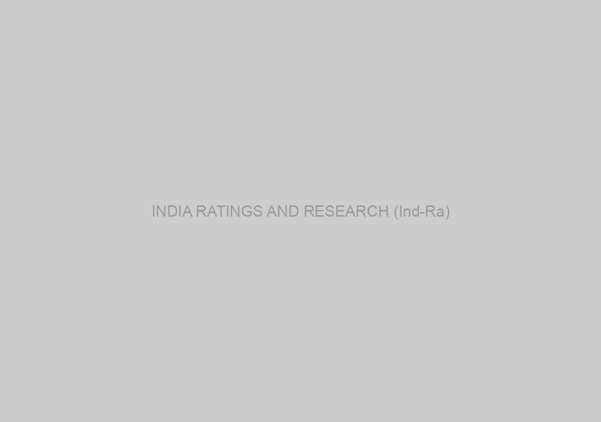 INDIA RATINGS AND RESEARCH (Ind-Ra)